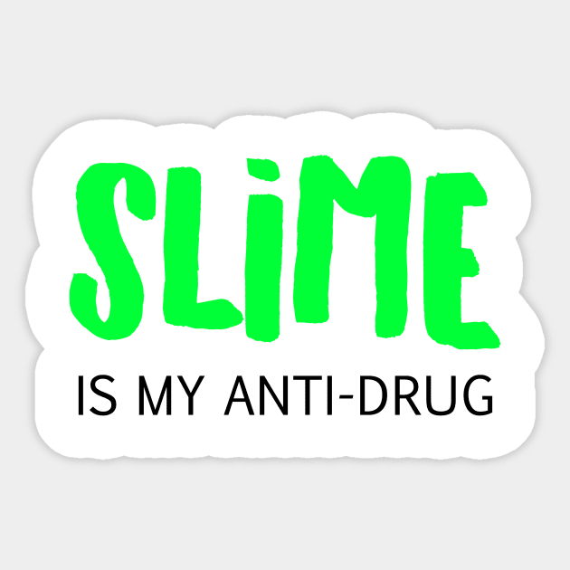 Slime is my anti-drug Sticker by BitterBaubles